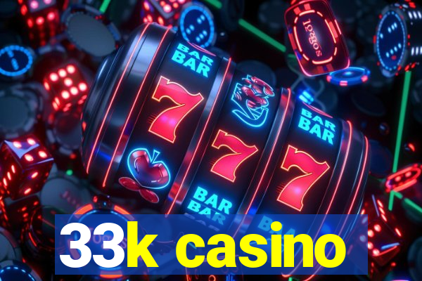 33k casino